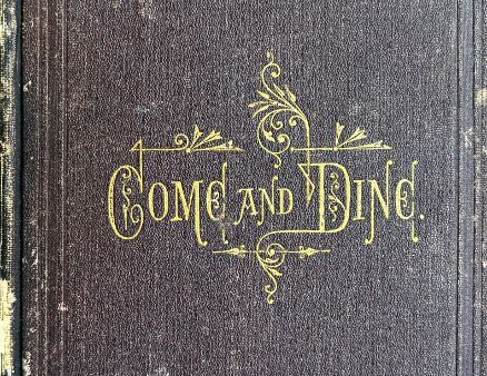 (*NEW ARRIVAL*) (Connecticut) Come and Dine: A Collection of Valuable Receipts and Useful Information for Gratuitous Distribution Supply