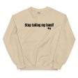 Stop Taking My Hand Sweatshirt Discount