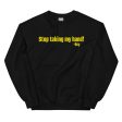 Stop Taking My Hand Sweatshirt Discount