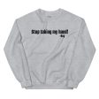 Stop Taking My Hand Sweatshirt Discount