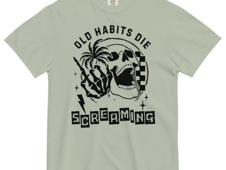 Old Habits Die Screaming Comfort Colors Shirt Fashion