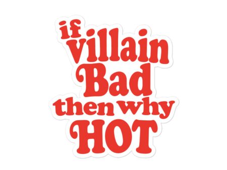 If Villain Bad Then Why Hot Sticker For Sale