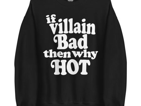 If Villain Bad Then Why Hot Sweatshirt Online