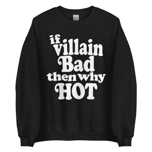 If Villain Bad Then Why Hot Sweatshirt Online