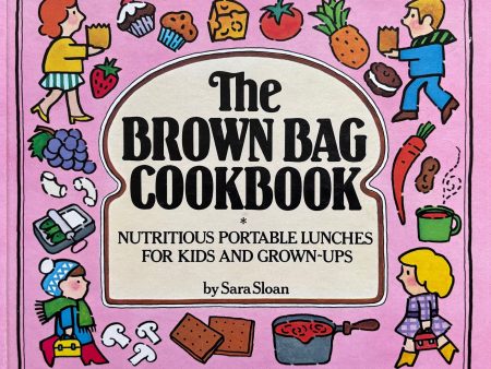 (*NEW ARRIVAL*) (Children s) Sara Sloan. The Brown Bag Cookbook: Nutritious Portable Lunches for Kids and Grown-Ups Online