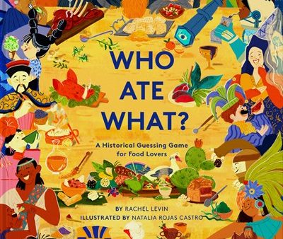 Who Ate What? A Historical Guessing Game for Food Lovers (Rachel Levin, Natalia Rojas Castro) *Signed* on Sale