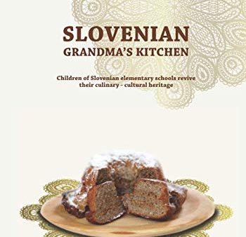 (*NEW ARRIVAL*) (Slovenian) Anka Peljhan. Slovenian Grandma s Kitchen: Children of Slovenian elementary schools revive their culinary - cultural heritage on Sale