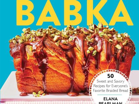 With Love and Babka: 50 Sweet and Savory Recipes for Everyone s Favorite Braided Bread (Elana Pearlman) Discount